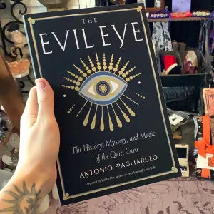 The Evil Eye: The History, Mystery, and Magic of the Quiet Curse by Antonio Pagliarulo